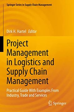 portada Project Management in Logistics and Supply Chain Management: Practical Guide With Examples From Industry, Trade and Services (Springer Series in Supply Chain Management, 15) (in English)