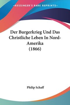 portada Der Burgerkrieg Und Das Christliche Leben In Nord-Amerika (1866) (en Alemán)