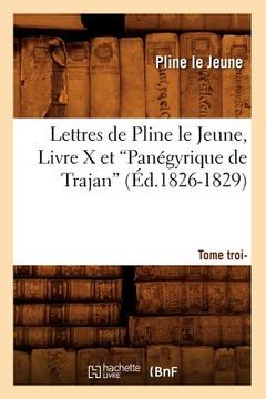 portada Lettres de Pline Le Jeune. Tome 3. Livre X Et Panégyrique de Trajan (Ed.1826-1829) (en Francés)