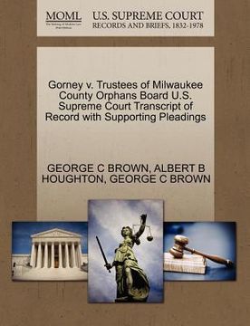 portada gorney v. trustees of milwaukee county orphans board u.s. supreme court transcript of record with supporting pleadings (en Inglés)