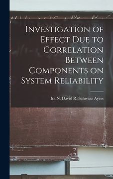 portada Investigation of Effect Due to Correlation Between Components on System Reliability