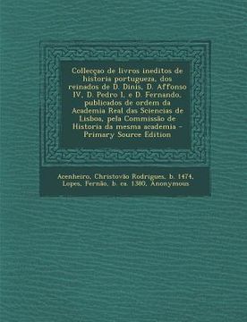 portada Collecçao de livros ineditos de historia portugueza, dos reinados de D. Dinis, D. Affonso IV, D. Pedro I, e D. Fernando, publicados de ordem da Academ (in Portuguese)