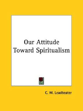 portada our attitude toward spiritualism (en Inglés)