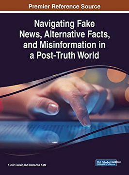 portada Navigating Fake News, Alternative Facts, and Misinformation in a Post-Truth World (Advances in Media, Entertainment, and the Arts) 