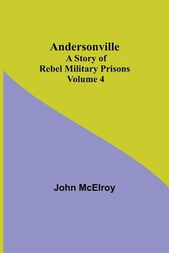 portada Andersonville: A Story of Rebel Military Prisons - Volume 4 (en Inglés)