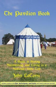 portada The Pavilion Book: A Guide to Buying, Maintaining, and Living in a Medieval-Style Tent (in English)
