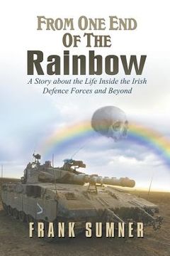 portada From One End of the Rainbow: A Story about the Life Inside the Irish Defence Forces and Beyond (in English)