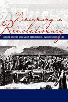 portada Becoming a Revolutionary: The Deputies of the French National Assembly and the Emergence of a Revolutionary Culture (1789 - 1790) (en Inglés)
