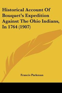 portada historical account of bouquet's expedition against the ohio indians, in 1764 (1907) (in English)