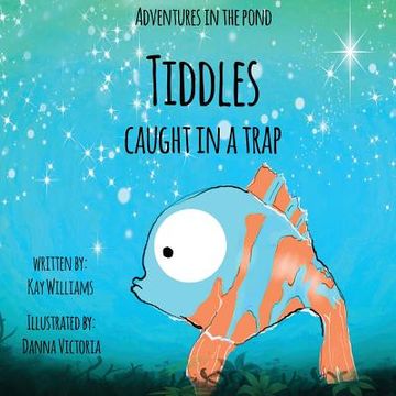 portada Adventures In The Pond: Tiddles Caught In A Trap (en Inglés)