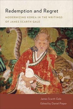 portada Redemption and Regret: Modernizing Korea in the Writings of James Scarth Gale (in English)