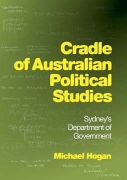 portada Cradle of Australian Political Studies: Sydney's Department of Government