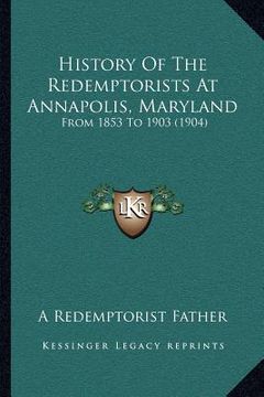 portada history of the redemptorists at annapolis, maryland: from 1853 to 1903 (1904) (in English)