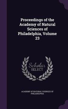 portada Proceedings of the Academy of Natural Sciences of Philadelphia, Volume 23 (in English)