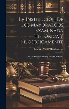 portada La Institución de los Mayorazgos Examinada Histórica y Filosoficamente: Con un Proyecto de ley Para su Reforma