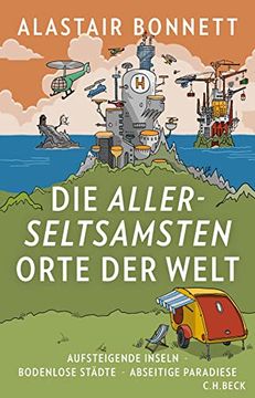 portada Die Allerseltsamsten Orte der Welt: Aufsteigende Inseln, Bodenlose Städte, Abseitige Paradiese (in German)