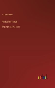 portada Anatole France: The man and his work