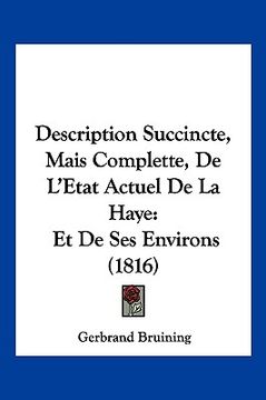 portada Description Succincte, Mais Complette, De L'Etat Actuel De La Haye: Et De Ses Environs (1816) (en Francés)