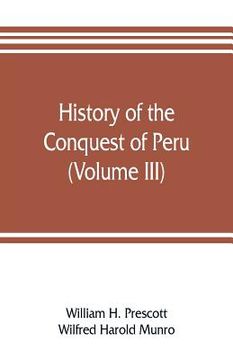 portada History of the conquest of Peru (Volume III) (en Inglés)