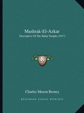 portada mashrak-el-azkar: descriptive of the bahai temple (1917) (en Inglés)
