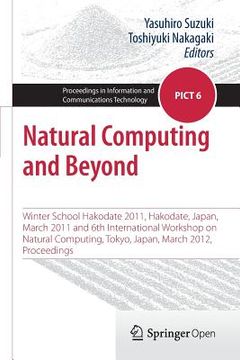 portada Natural Computing and Beyond: Winter School Hakodate 2011, Hakodate, Japan, March 2011 and 6th International Workshop on Natural Computing, Tokyo, J (in English)
