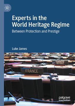 portada Experts in the World Heritage Regime: Between Protection and Prestige (en Inglés)