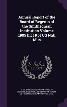 portada Annual Report of the Board of Regents of the Smithsonian Institution Volume 1905 Incl Rpt US Natl Mus