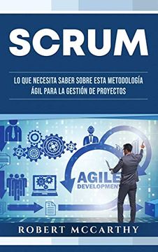 portada Scrum: Lo que Necesita Saber Sobre Esta Metodología Ágil Para la Gestión de Proyectos (in Spanish)