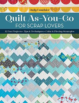 portada Quilt As-You-Go for Scrap Lovers: 12 fun Projects; Tips & Techniques; Color & Piecing Strategies (in English)