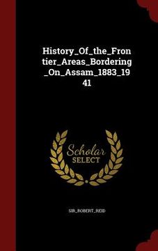 portada History_Of_the_Frontier_Areas_Bordering_On_Assam_1883_1941 (in English)