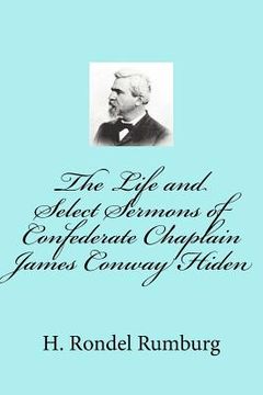 portada The Life and Select Sermons of Confederate Chaplain James Conway Hiden (en Inglés)