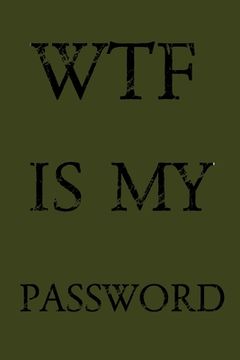 portada Wtf Is My Password: Keep track of usernames, passwords, web addresses in one easy & organized location - Olive Green Cover