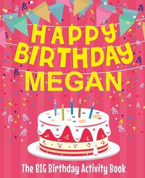 portada Happy Birthday Megan - The Big Birthday Activity Book: (Personalized Children's Activity Book) (en Inglés)