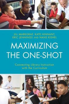 portada Maximizing the One-Shot: Connecting Library Instruction with the Curriculum (en Inglés)