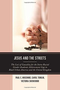 portada Jesus and the Streets: The Loci of Causality for the Intra-Racial Gender Academic Achievement Gap in Black Urban America and the United Kingdom