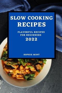 portada Slow Cooking Cookbook 2022: Flavorful Recipes for Beginners (en Inglés)
