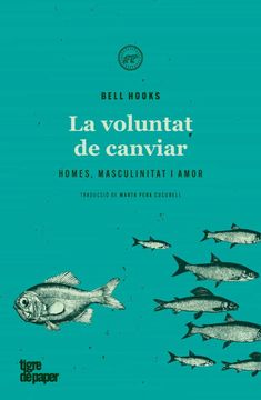 portada La Voluntat de Canviar: Homes, Masculinitat i Amor (Assaig) (in Catalá)