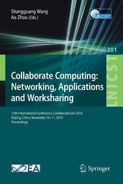 portada Collaborate Computing: Networking, Applications and Worksharing: 12th International Conference, Collaboratecom 2016, Beijing, China, November 10-11, 2