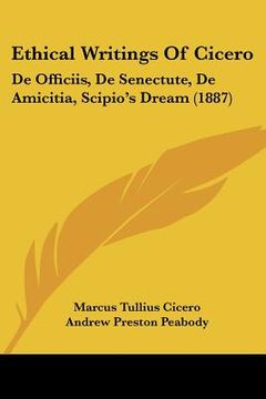 portada ethical writings of cicero: de officiis, de senectute, de amicitia, scipio's dream (1887) (en Inglés)