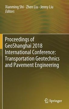 portada Proceedings of Geoshanghai 2018 International Conference: Transportation Geotechnics and Pavement Engineering (en Inglés)