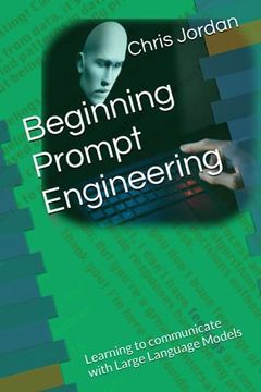 portada Beginning Prompt Engineering: Learning to communicate with Large Language Models (en Inglés)