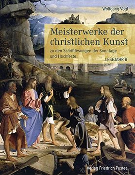 portada Meisterwerke der Christlichen Kunst: Zu den Schriftlesungen der Sonntage und Hochfeste. Lesejahr b (in German)