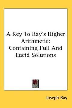 portada a key to ray's higher arithmetic: containing full and lucid solutions (in English)
