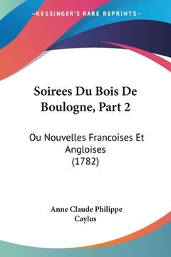 portada Soirees Du Bois De Boulogne, Part 2: Ou Nouvelles Francoises Et Angloises (1782) (in French)