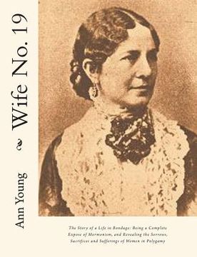 portada Wife No. 19: The Story of a Life in Bondage: Being a Complete Expose of Mormonism, and Revealing the Sorrows, Sacrifices and Suffer (in English)