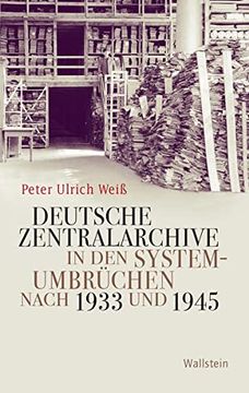 portada Deutsche Zentralarchive in den Systemumbrüchen Nach 1933 und 1945 (Geschichte der Gegenwart) (en Alemán)