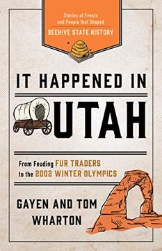 It Happened in Utah: Stories of Events and People That Shaped Beehive State History (it Happened in Series) (en Inglés)