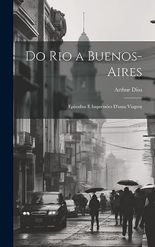 portada Do rio a Buenos-Aires: Episodios e Impressões D'uma Viagem (en Portugués)
