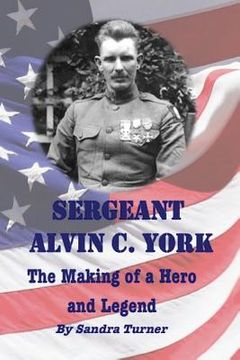 portada Sergeant Alvin C. York: The Making of a Hero and Legend (en Inglés)