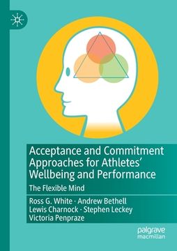 portada Acceptance and Commitment Approaches for Athletes' Wellbeing and Performance: The Flexible Mind (en Inglés)